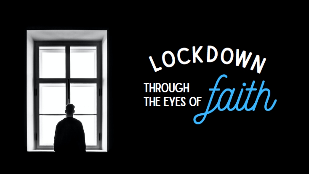 Lockdown Through the Eyes of Faith